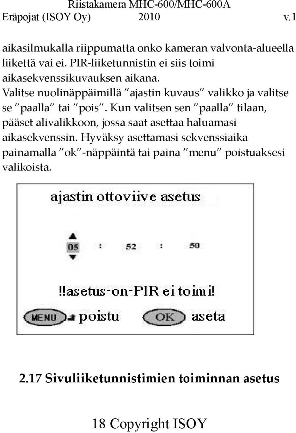 Valitse nuolinäppäimillä ajastin kuvaus valikko ja valitse se paalla tai pois.