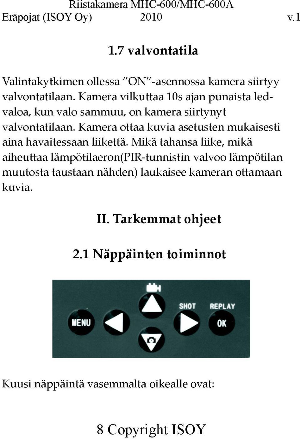 Kamera ottaa kuvia asetusten mukaisesti aina havaitessaan liikettä.