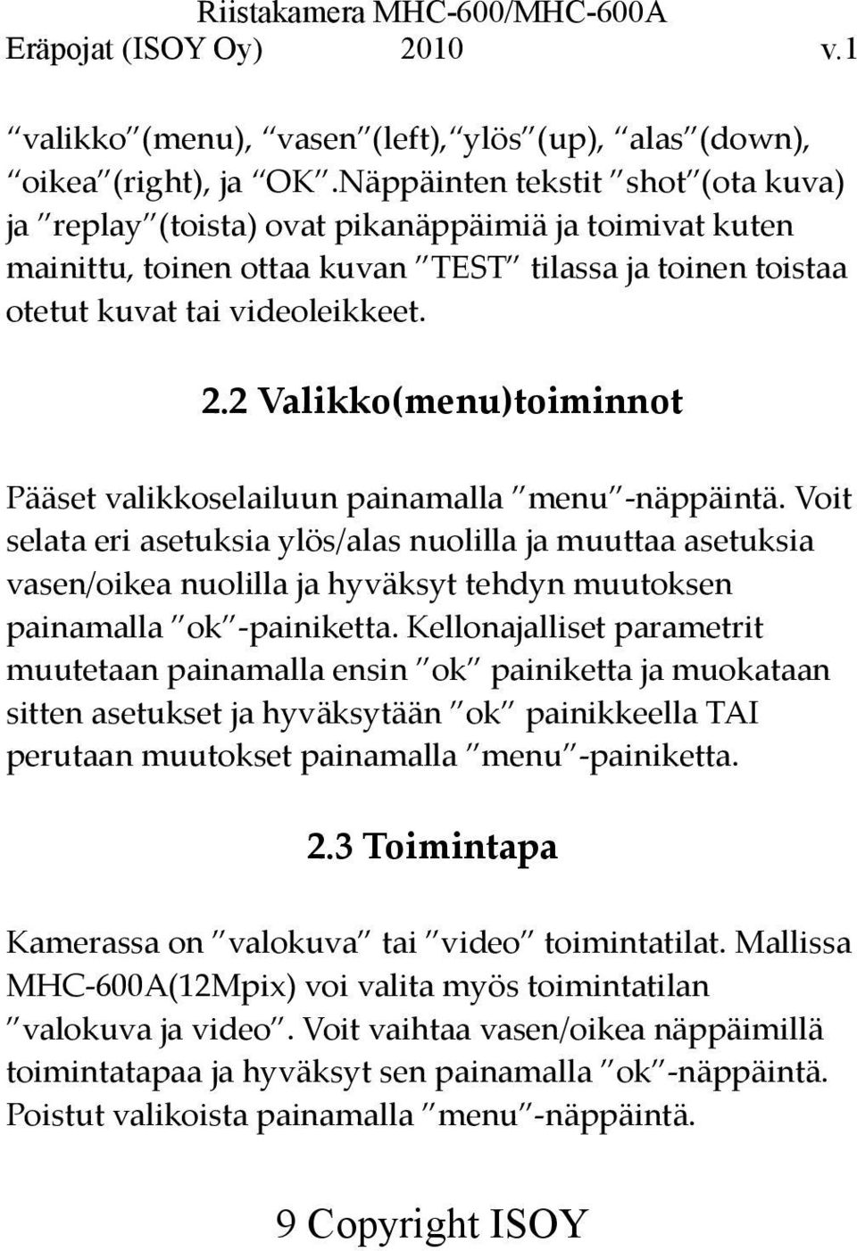 2 Valikko(menu)toiminnot Pääset valikkoselailuun painamalla menu -näppäintä.