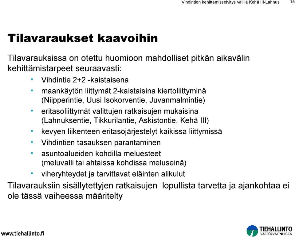 (Lahnuksentie, Tikkurilantie, Askistontie, Kehä III) kevyen liikenteen eritasojärjestelyt kaikissa liittymissä Vihdintien tasauksen parantaminen asuntoalueiden kohdilla meluesteet