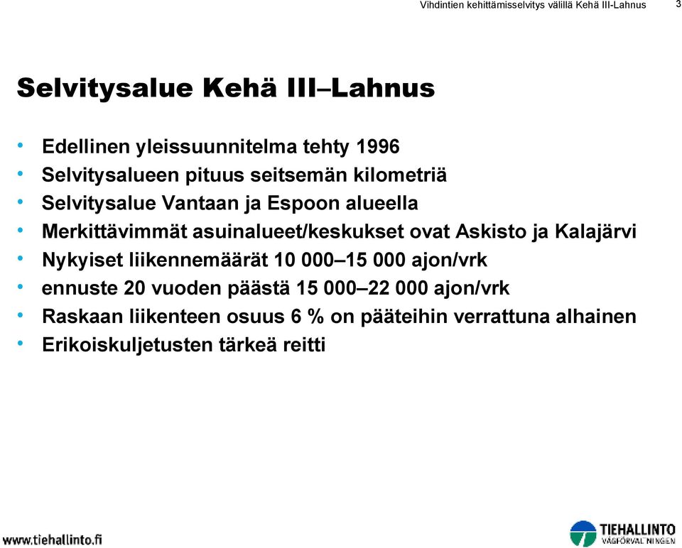 asuinalueet/keskukset ovat Askisto ja Kalajärvi Nykyiset liikennemäärät 10 000 15 000 ajon/vrk ennuste 20 vuoden