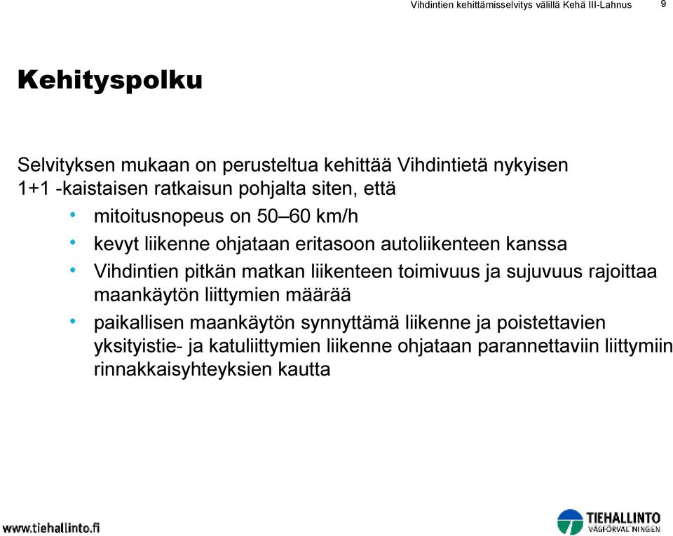 autoliikenteen kanssa Vihdintien pitkän matkan liikenteen toimivuus ja sujuvuus rajoittaa maankäytön liittymien määrää paikallisen