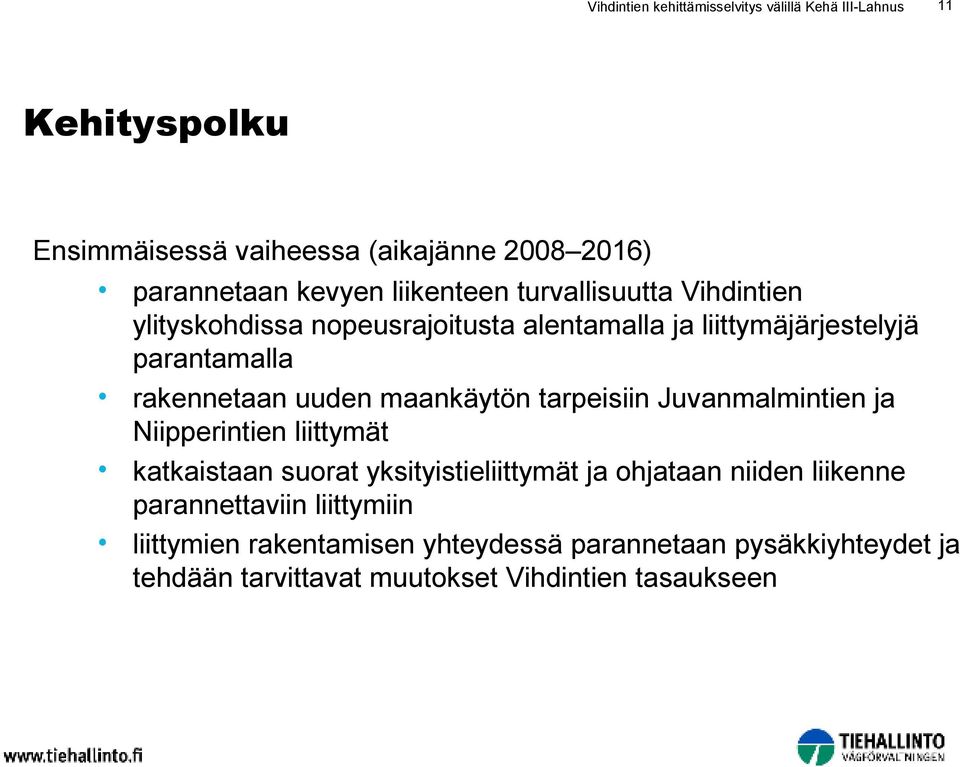 maankäytön tarpeisiin Juvanmalmintien ja Niipperintien liittymät katkaistaan suorat yksityistieliittymät ja ohjataan niiden liikenne