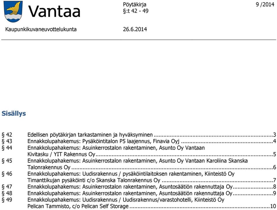 ..5 45 Ennakkolupahakemus: Asuinkerrostalon rakentaminen, Asunto Oy Vantaan Karoliina Skanska Talonrakennus Oy.