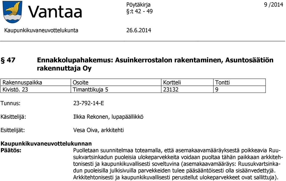 asemakaavamääräyksestä poikkeavia Ruusukvartsinkadun puoleisia ulokeparvekkeita voidaan puoltaa tähän paikkaan arkkitehtonisesti ja