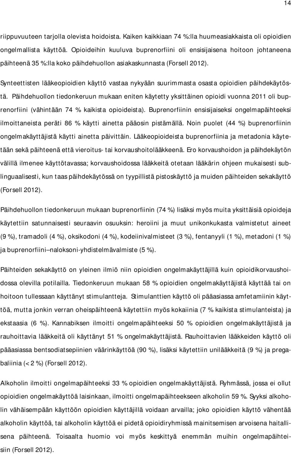 Synteettisten lääkeopioidien käyttö vastaa nykyään suurimmasta osasta opioidien päihdekäytöstä.