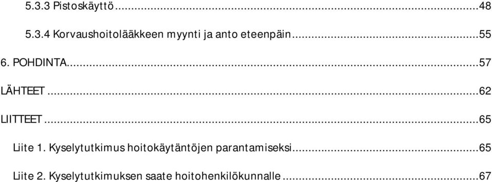 Kyselytutkimus hoitokäytäntöjen parantamiseksi... 65 Liite 2.