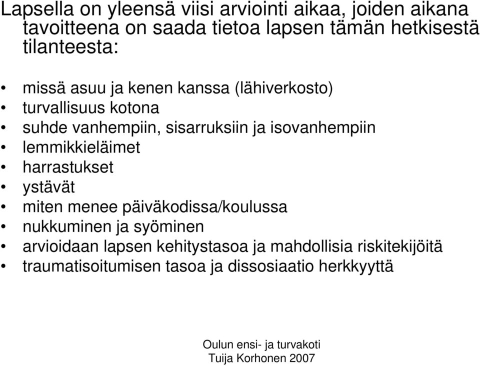 isovanhempiin lemmikkieläimet harrastukset ystävät miten menee päiväkodissa/koulussa nukkuminen ja syöminen