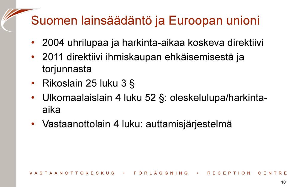 ehkäisemisestä ja torjunnasta Rikoslain 25 luku 3 Ulkomaalaislain 4