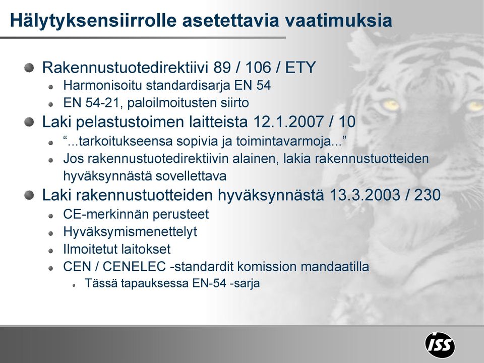 .. Jos rakennustuotedirektiivin alainen, lakia rakennustuotteiden hyväksynnästä sovellettava Laki rakennustuotteiden hyväksynnästä 13.