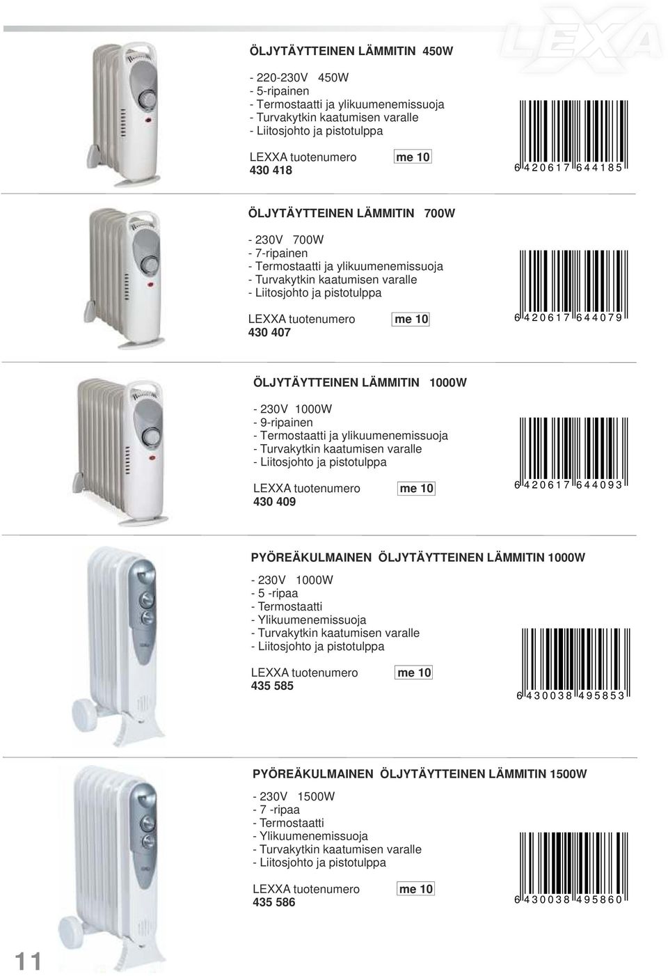 ÖLJYTÄYTTEINEN LÄMMITIN 1000W - 230V 1000W - 9-ripainen - Termostaatti ja ylikuumenemissuoja - Turvakytkin kaatumisen varalle - Liitosjohto ja pistotulppa 430 409 6 4 2 0 6 1 7 6 4 4 0 9 3