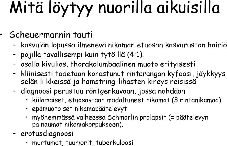 osalla kivulias, thorakolumbaalinen muoto erityisesti kliinisesti todetaan korostunut rintarangan kyfoosi, jäykkyys selän liikkeissä ja