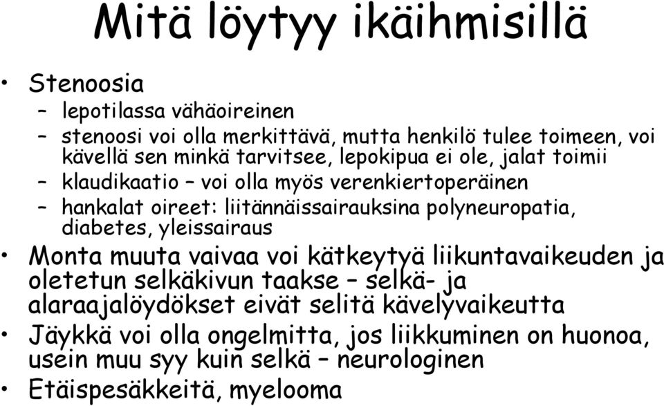 polyneuropatia, diabetes, yleissairaus Monta muuta vaivaa voi kätkeytyä liikuntavaikeuden ja oletetun selkäkivun taakse selkä- ja