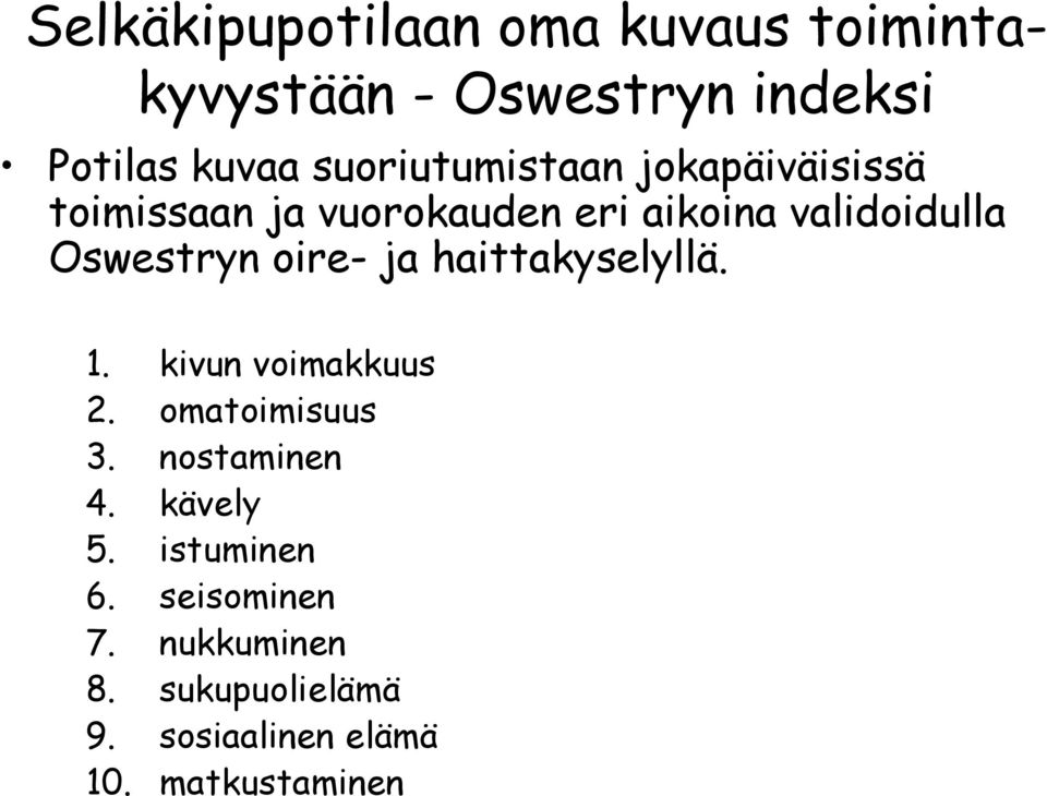 Oswestryn oire- ja haittakyselyllä. 1. kivun voimakkuus 2. omatoimisuus 3. nostaminen 4.