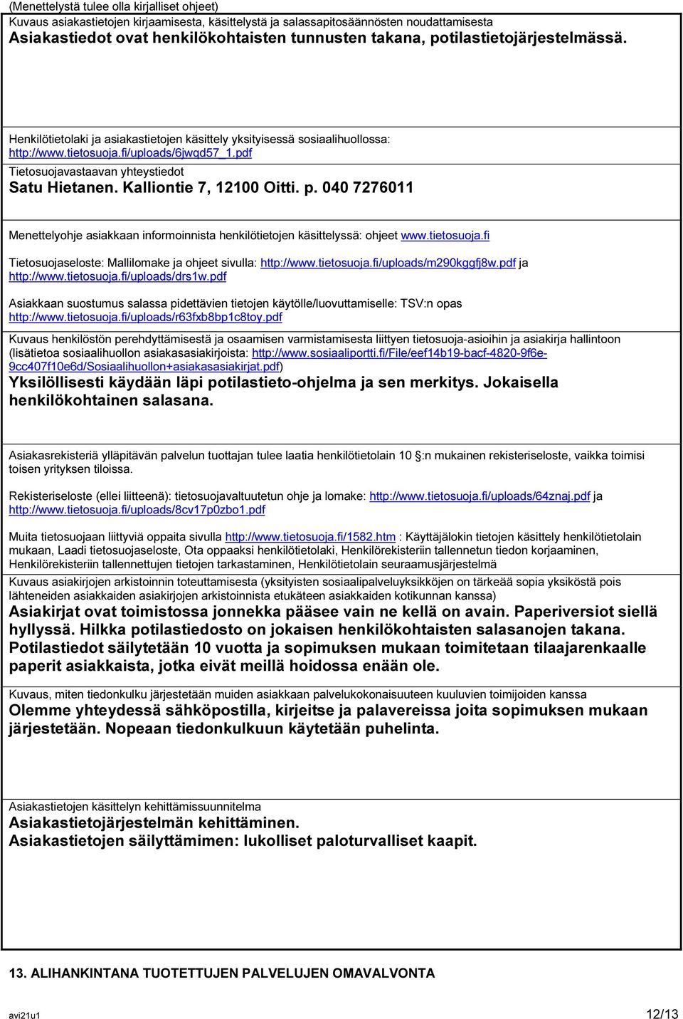 Kalliontie 7, 12100 Oitti. p. 040 7276011 Menettelyohje asiakkaan informoinnista henkilötietojen käsittelyssä: ohjeet www.tietosuoja.fi Tietosuojaseloste: Mallilomake ja ohjeet sivulla: http://www.