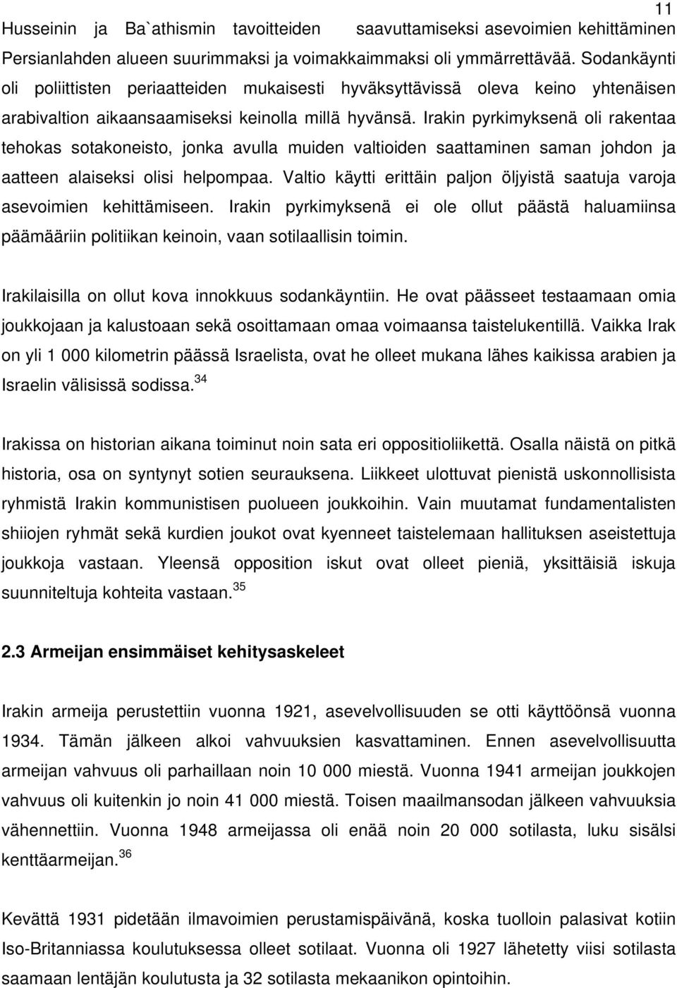 Irakin pyrkimyksenä oli rakentaa tehokas sotakoneisto, jonka avulla muiden valtioiden saattaminen saman johdon ja aatteen alaiseksi olisi helpompaa.