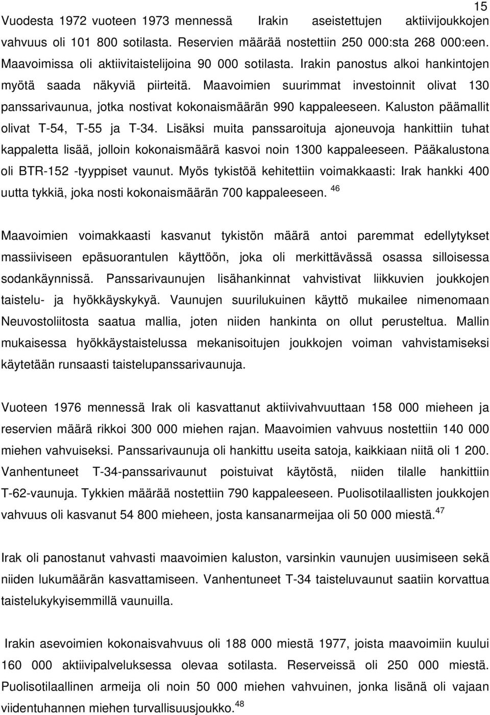 Maavoimien suurimmat investoinnit olivat 130 panssarivaunua, jotka nostivat kokonaismäärän 990 kappaleeseen. Kaluston päämallit olivat T-54, T-55 ja T-34.