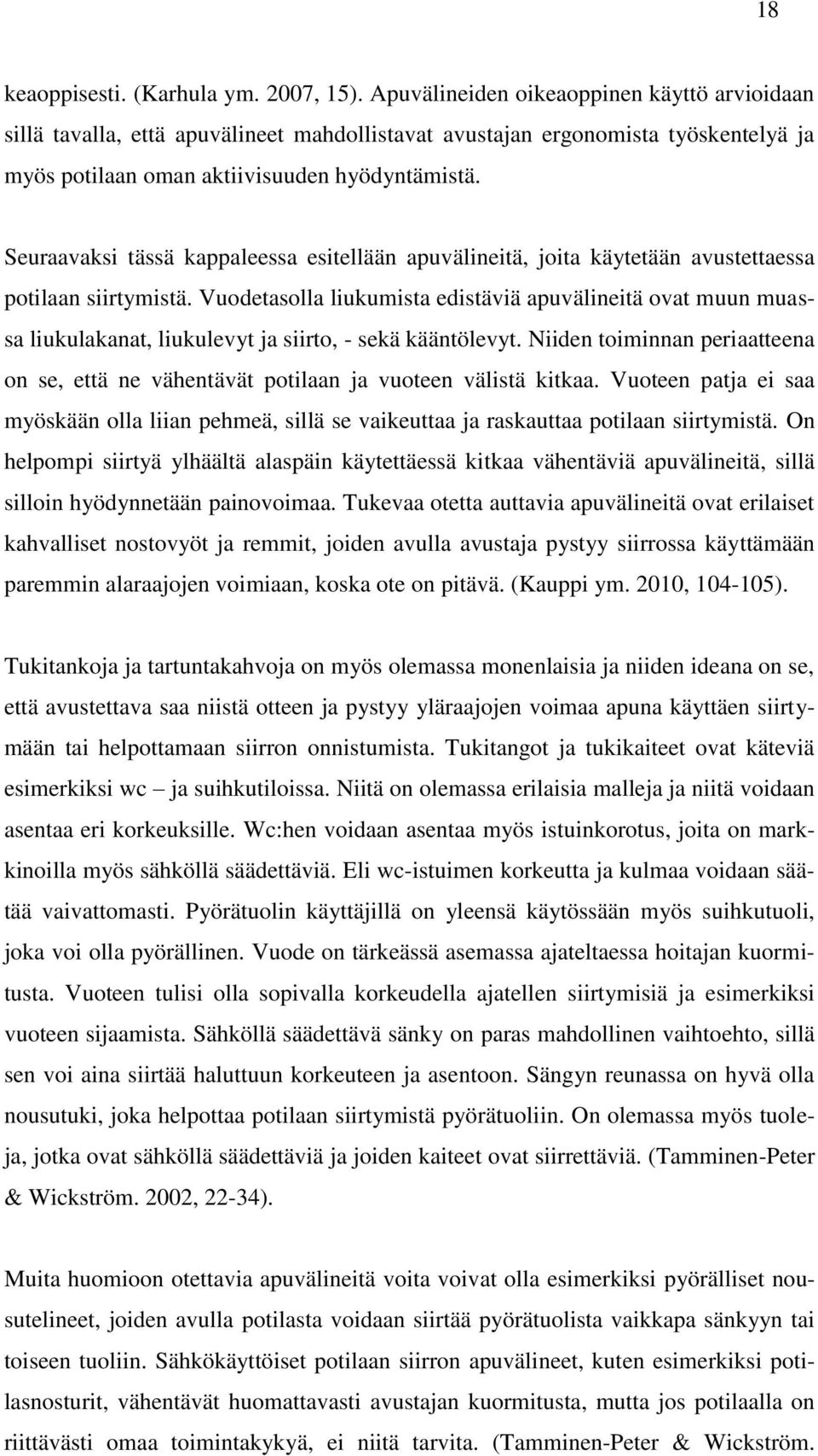 Seuraavaksi tässä kappaleessa esitellään apuvälineitä, joita käytetään avustettaessa potilaan siirtymistä.