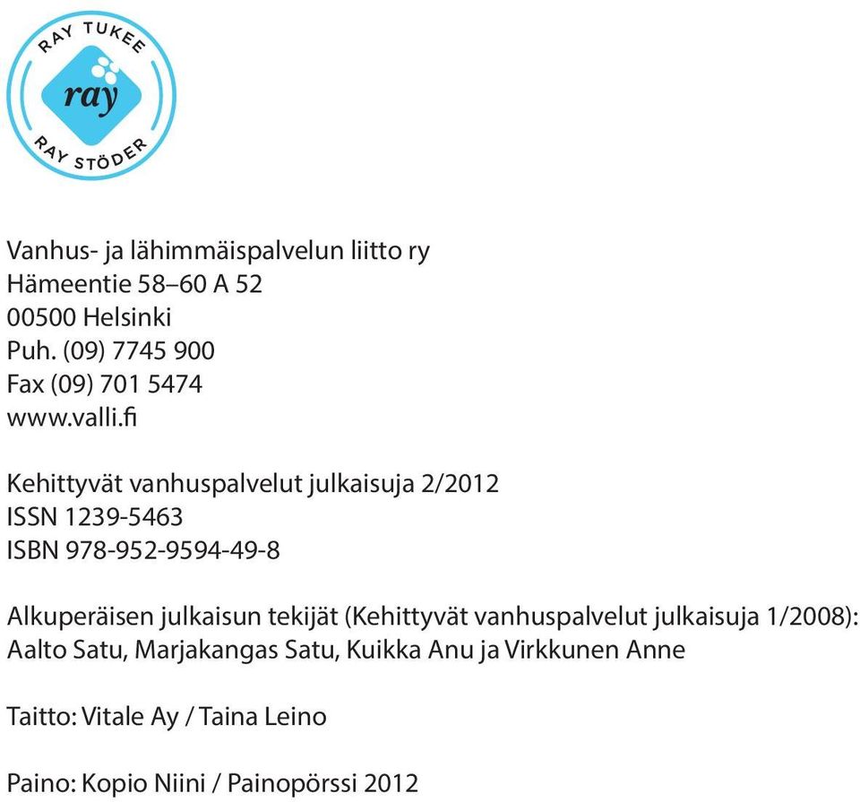 fi Kehittyvät vanhuspalvelut julkaisuja 2/2012 ISSN 1239-5463 ISBN 978-952-9594-49-8 Alkuperäisen