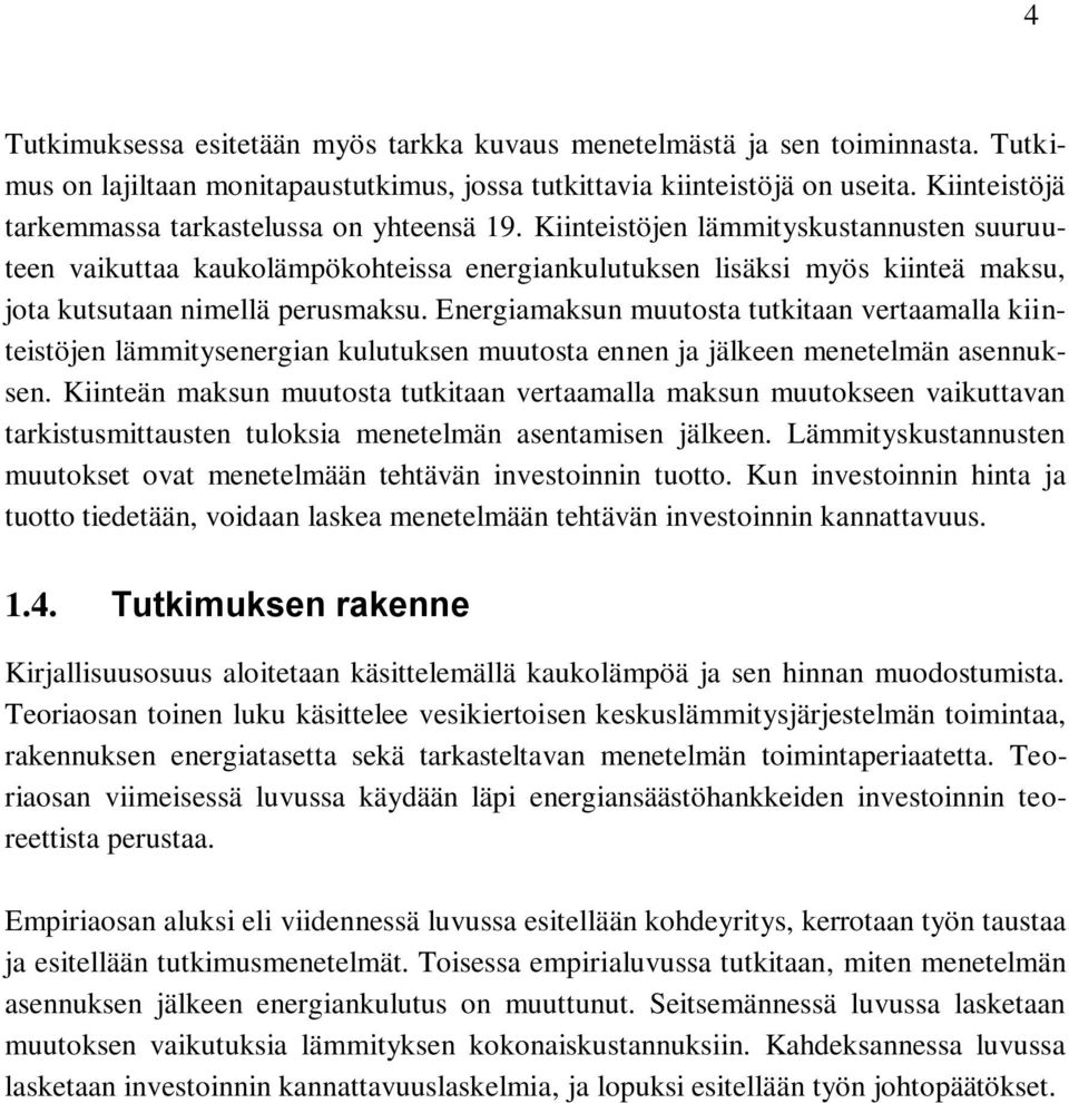 Kiinteistöjen lämmityskustannusten suuruuteen vaikuttaa kaukolämpökohteissa energiankulutuksen lisäksi myös kiinteä maksu, jota kutsutaan nimellä perusmaksu.