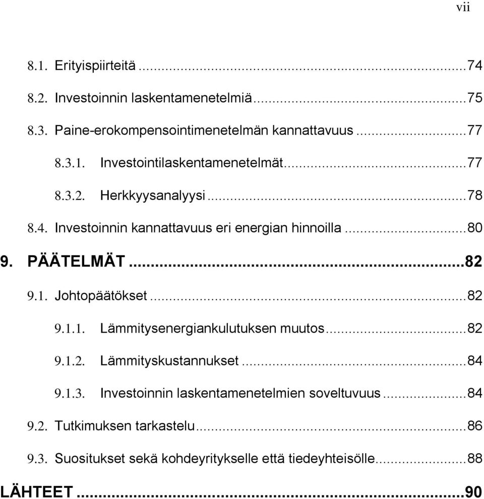 Johtopäätökset... 82 9.1.1. Lämmitysenergiankulutuksen muutos... 82 9.1.2. Lämmityskustannukset... 84 9.1.3.