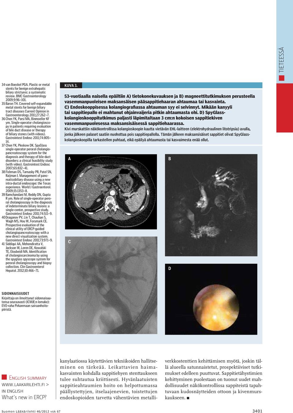 Single-operator cholangioscopy in patients requiring evaluation of bile duct disease or therapy of biliary stones (with videos). Gastrointest Endosc 2011;74:805 14. 37 Chen YK, Pleskow DK.