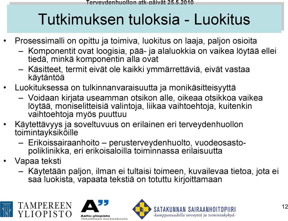 otsikon alle, oikeaa otsikkoa vaikea löytää, moniselitteisiä valintoja, liikaa vaihtoehtoja, kuitenkin vaihtoehtoja myös puuttuu Käytettävyys ja soveltuvuus on erilainen eri terveydenhuollon