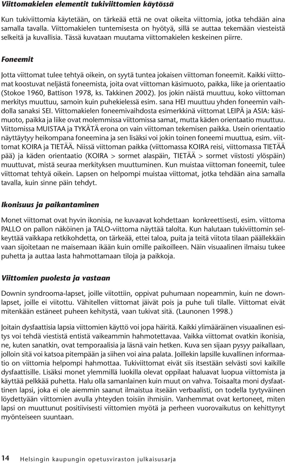 Foneemit Jotta viittomat tulee tehtyä oikein, on syytä tuntea jokaisen viittoman foneemit.