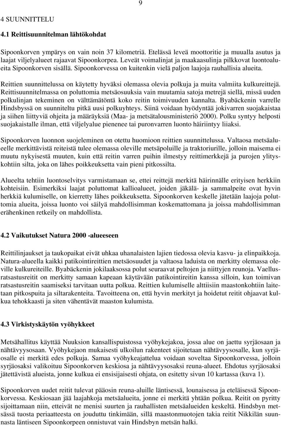 Reittien suunnittelussa on käytetty hyväksi olemassa olevia polkuja ja muita valmiita kulkureittejä.