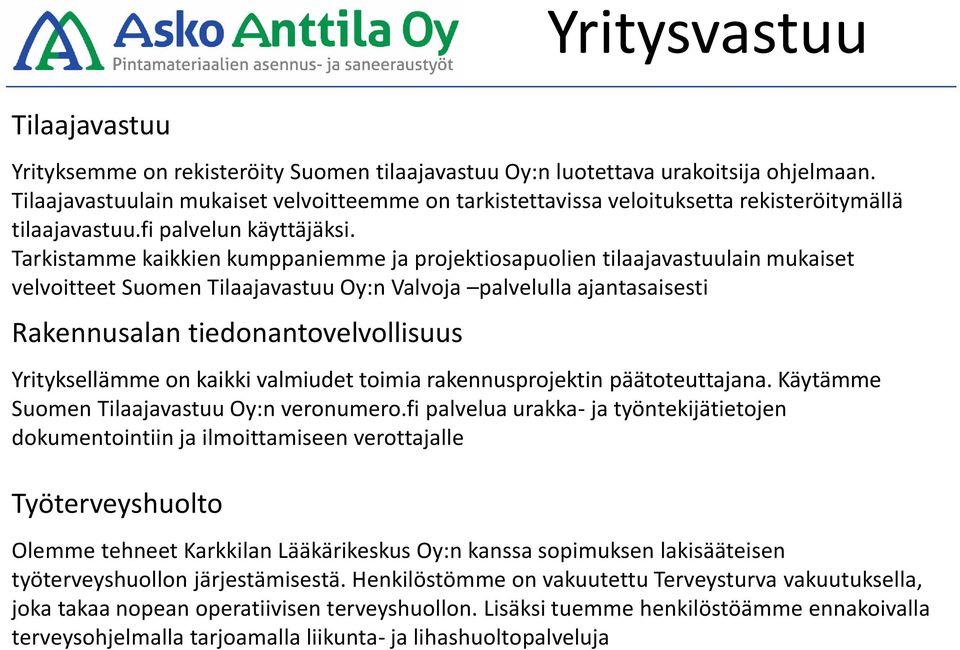 Tarkistamme kaikkien kumppaniemme ja projektiosapuolien tilaajavastuulain mukaiset velvoitteet Suomen Tilaajavastuu Oy:n Valvoja palvelulla ajantasaisesti Rakennusalan tiedonantovelvollisuus