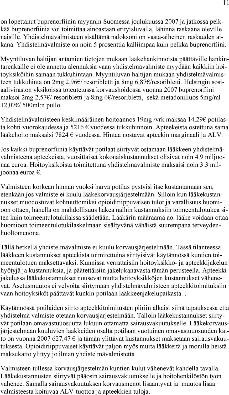 Myyntiluvan haltijan antamien tietojen mukaan lääkehankinnoista päättäville hankintarenkaille ei ole annettu alennuksia vaan yhdistelmävalmiste myydään kaikkiin hoitoyksiköihin samaan tukkuhintaan.