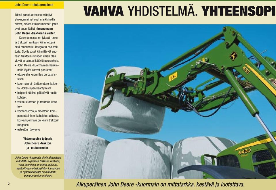 Sovitusosat kiiinnittyvät suoraan traktorin runkoon ilman tilaa vieviä ja painoa lisääviä apurunkoja.