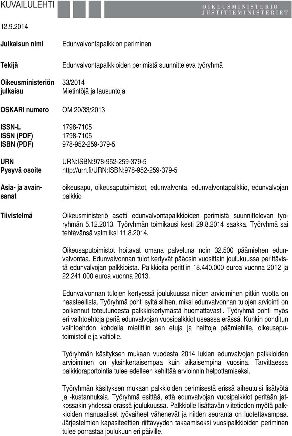 fi/urn:isbn:978-952-259-379-5 oikeusapu, oikeusaputoimistot, edunvalvonta, edunvalvontapalkkio, edunvalvojan palkkio Oikeusministeriö asetti edunvalvontapalkkioiden perimistä suunnittelevan työryhmän
