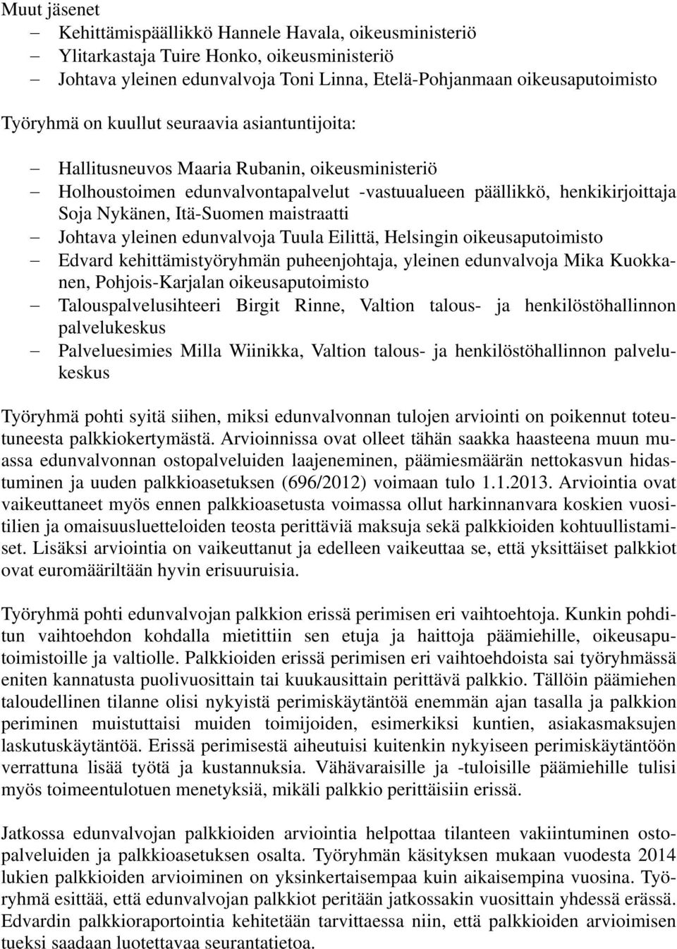 Johtava yleinen edunvalvoja Tuula Eilittä, Helsingin oikeusaputoimisto Edvard kehittämistyöryhmän puheenjohtaja, yleinen edunvalvoja Mika Kuokkanen, Pohjois-Karjalan oikeusaputoimisto