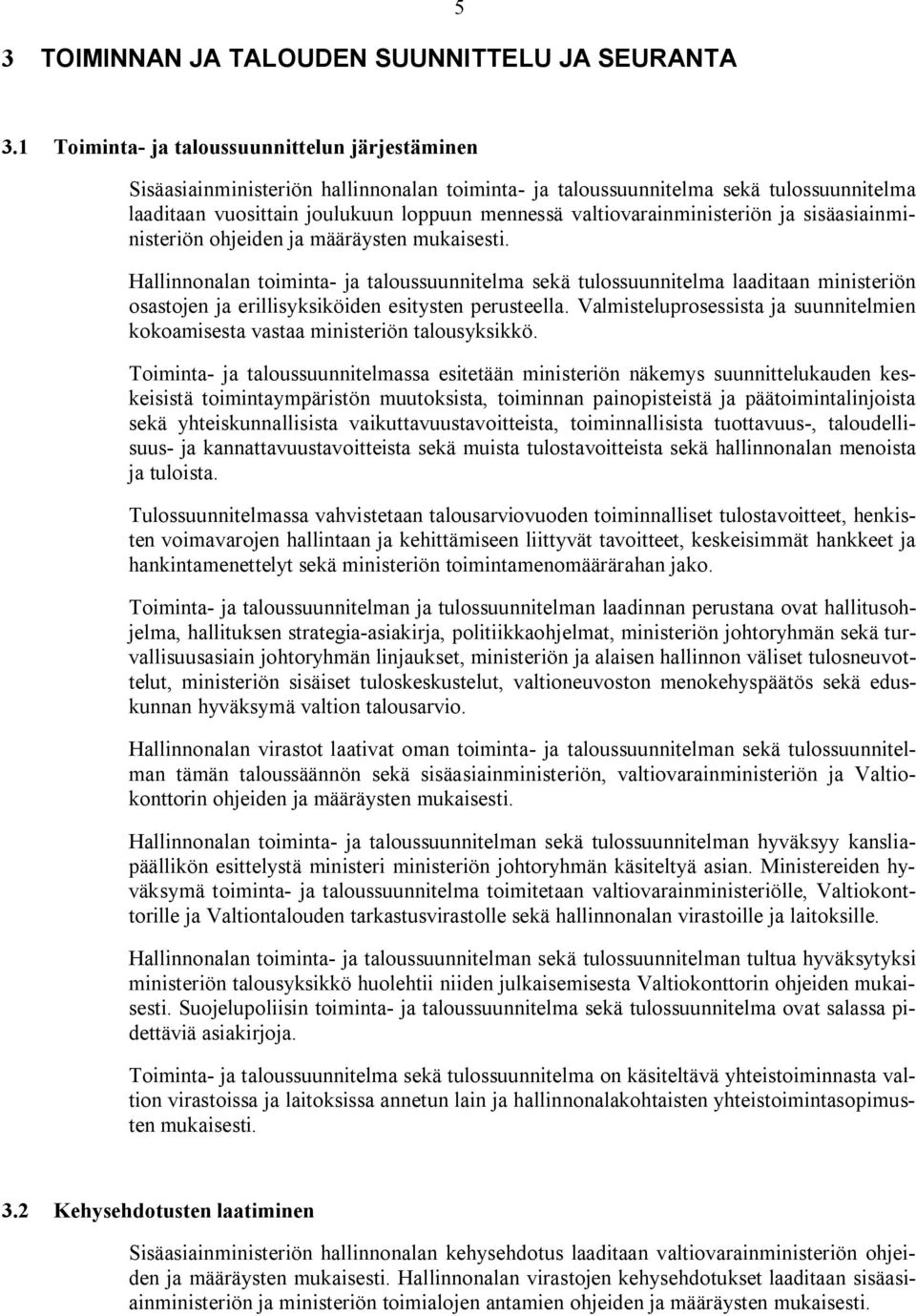 valtiovarainministeriön ja sisäasiainministeriön ohjeiden ja määräysten mukaisesti.