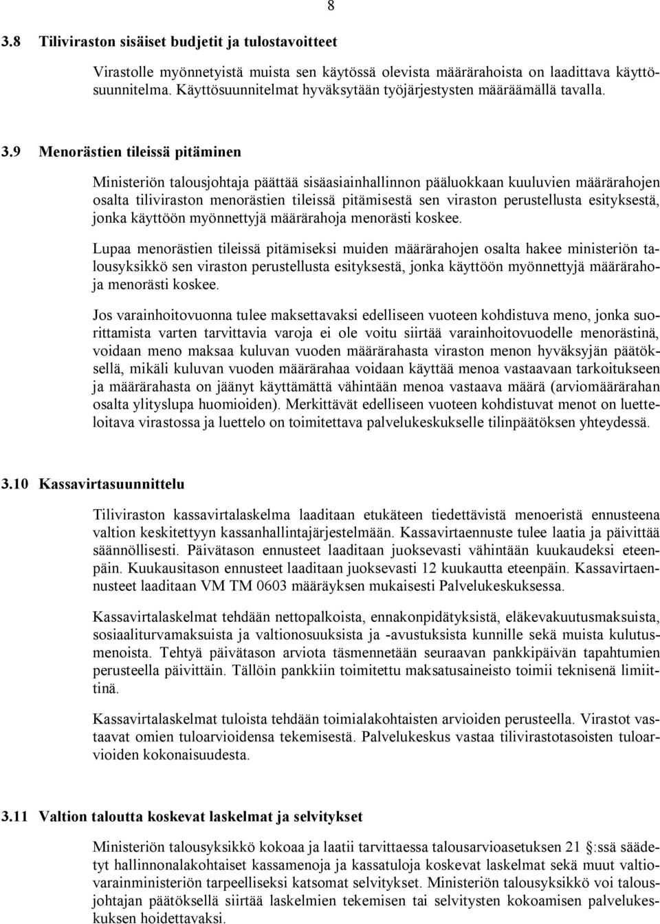 9 Menorästien tileissä pitäminen Ministeriön talousjohtaja päättää sisäasiainhallinnon pääluokkaan kuuluvien määrärahojen osalta tiliviraston menorästien tileissä pitämisestä sen viraston