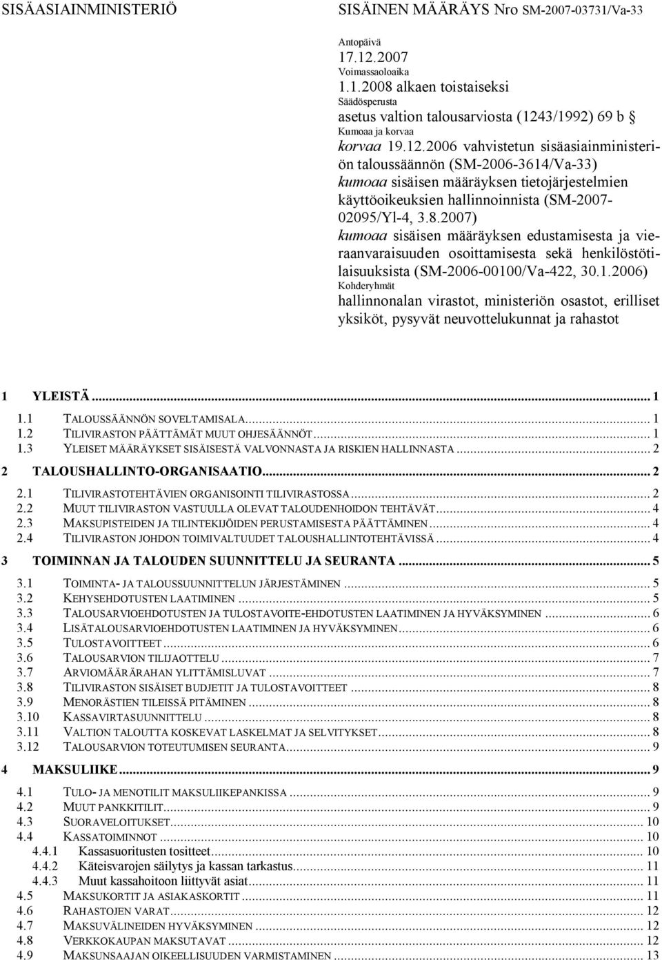 2007) kumoaa sisäisen määräyksen edustamisesta ja vieraanvaraisuuden osoittamisesta sekä henkilöstötilaisuuksista (SM-2006-0010