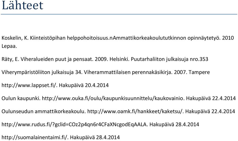 Hakupäivä 20.4.2014 Oulun kaupunki. http://www.ouka.fi/oulu/kaupunkisuunnittelu/kaukovainio. Hakupäivä 22.4.2014 Oulunseudun ammattikorkeakoulu. http://www.oamk.