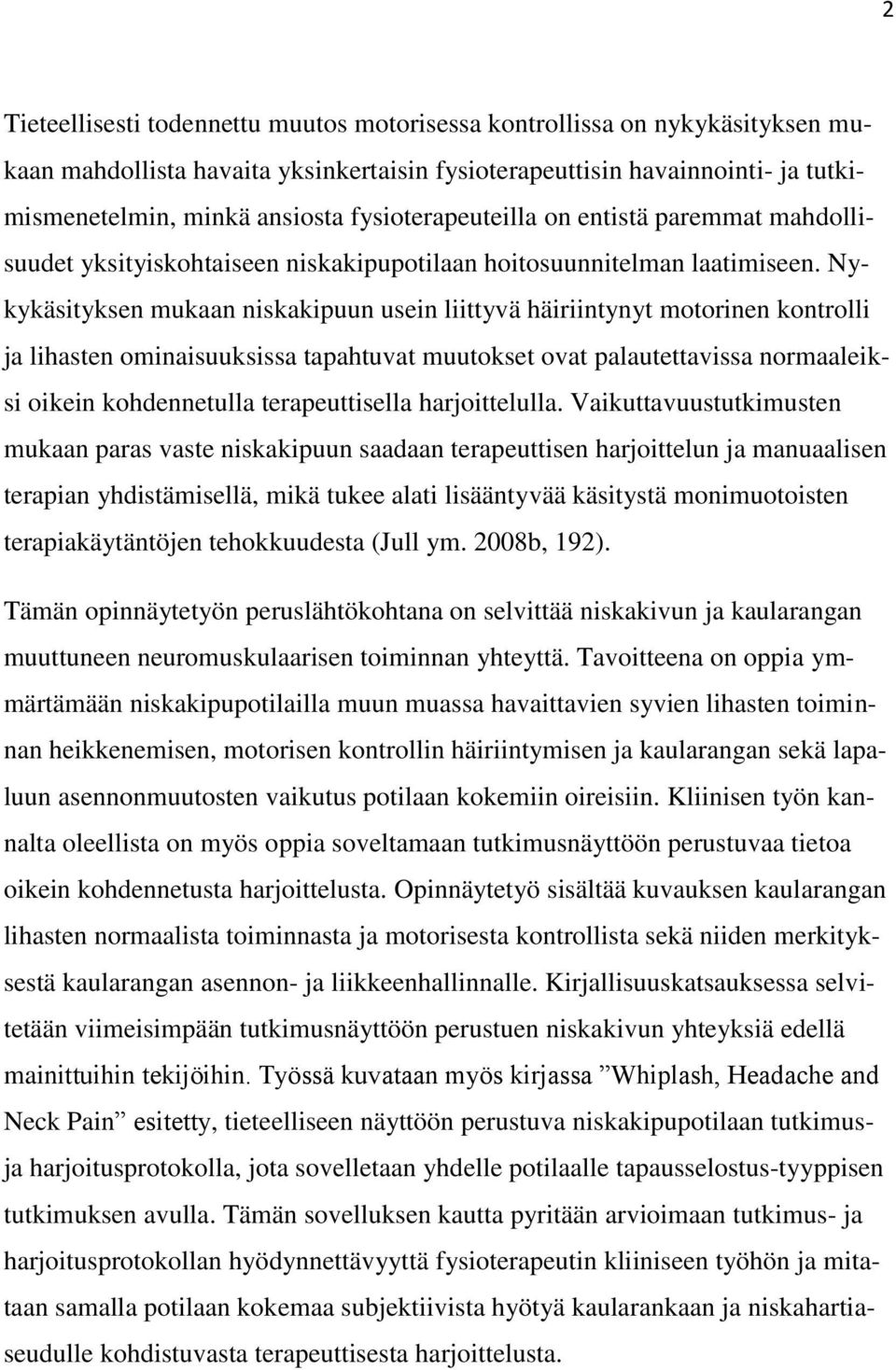 Nykykäsityksen mukaan niskakipuun usein liittyvä häiriintynyt motorinen kontrolli ja lihasten ominaisuuksissa tapahtuvat muutokset ovat palautettavissa normaaleiksi oikein kohdennetulla