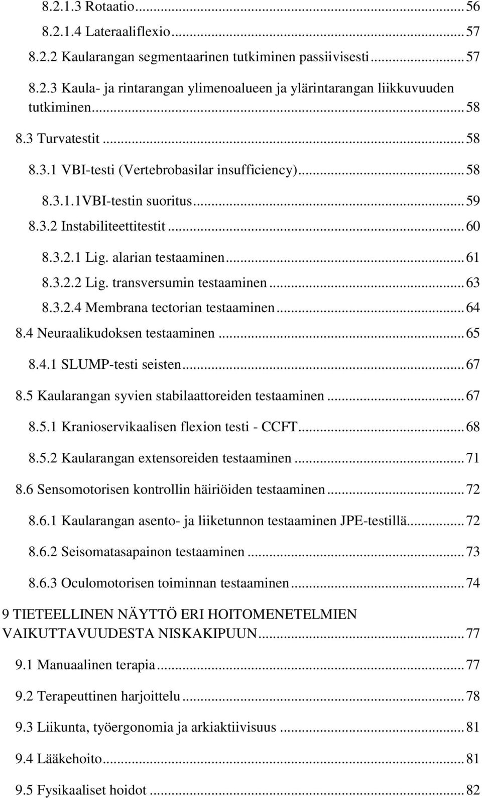 transversumin testaaminen... 63 8.3.2.4 Membrana tectorian testaaminen... 64 8.4 Neuraalikudoksen testaaminen... 65 8.4.1 SLUMP-testi seisten... 67 8.