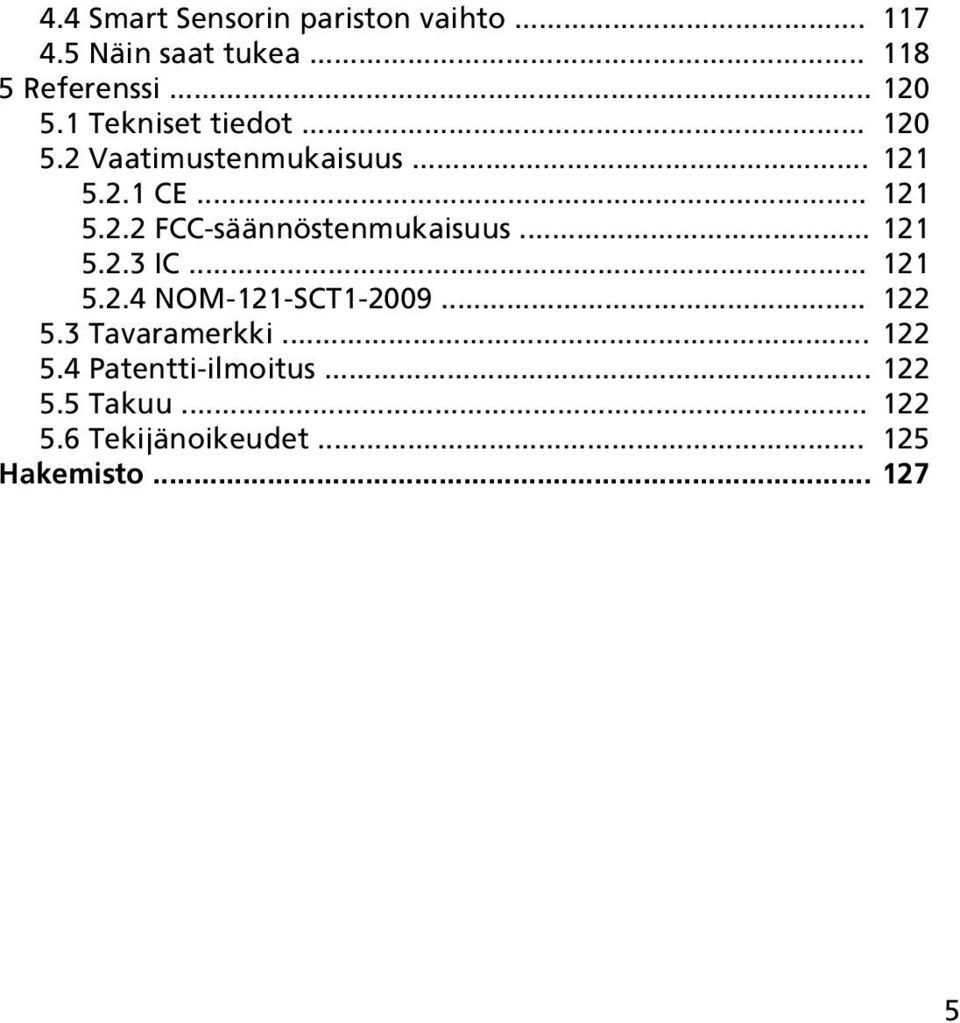 .. 121 5.2.3 IC... 121 5.2.4 NOM-121-SCT1-2009... 122 5.3 Tavaramerkki... 122 5.4 Patentti-ilmoitus.