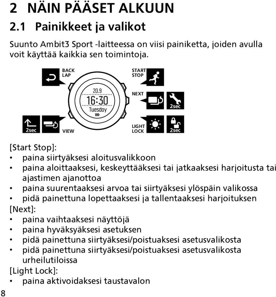 ajanottoa paina suurentaaksesi arvoa tai siirtyäksesi ylöspäin valikossa pidä painettuna lopettaaksesi ja tallentaaksesi harjoituksen [Next]: paina vaihtaaksesi näyttöjä paina