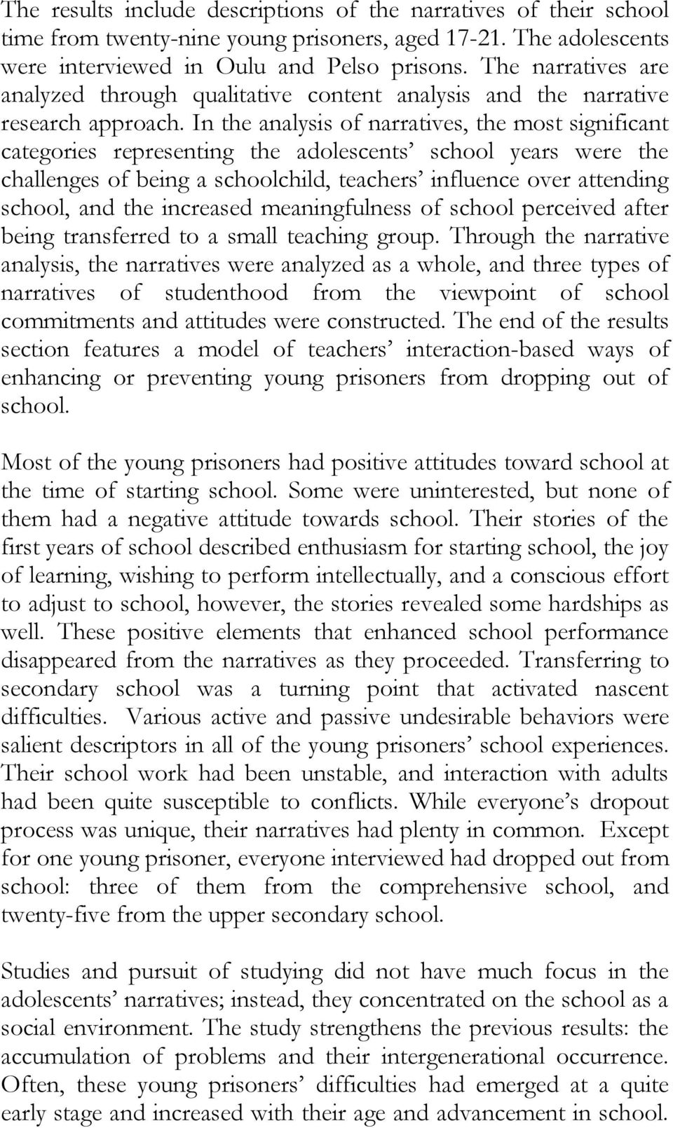 In the analysis of narratives, the most significant categories representing the adolescents school years were the challenges of being a schoolchild, teachers influence over attending school, and the