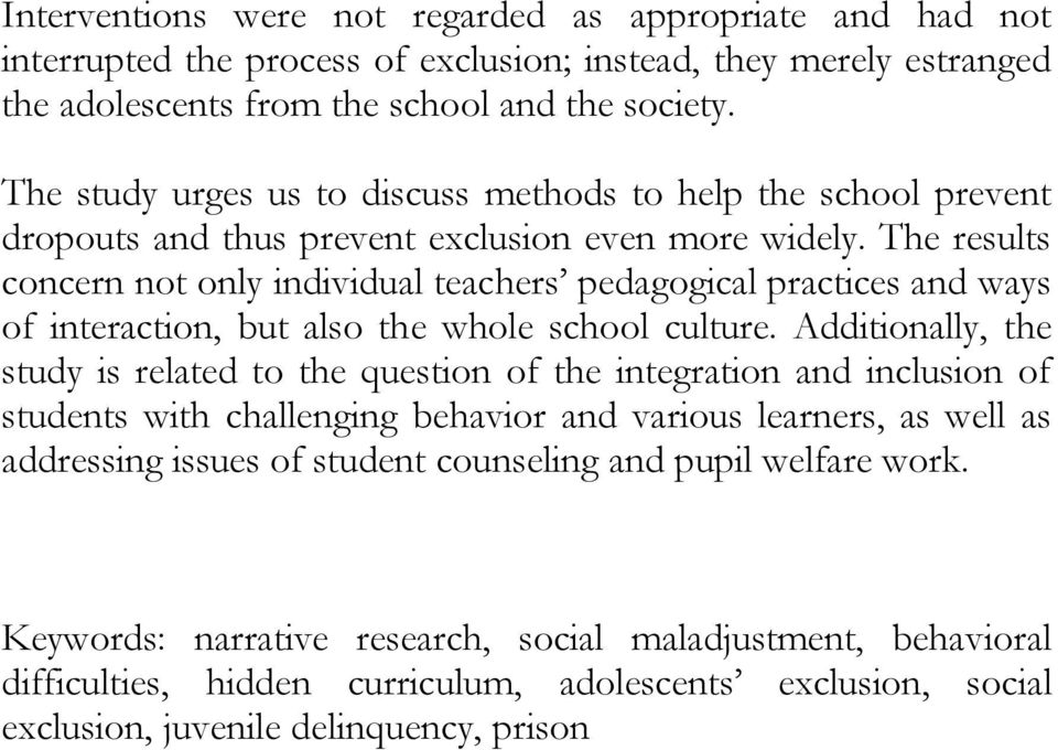 The results concern not only individual teachers pedagogical practices and ways of interaction, but also the whole school culture.