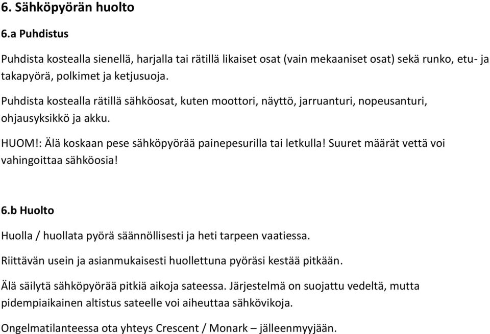 Suuret määrät vettä voi vahingoittaa sähköosia! 6.b Huolto Huolla / huollata pyörä säännöllisesti ja heti tarpeen vaatiessa.