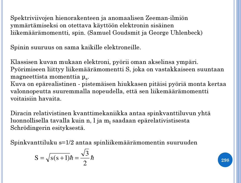 Pyörimiseen liittyy liikemäärämomentti S, joka on vastakkaiseen suuntaan magneettista momenttia μ s.