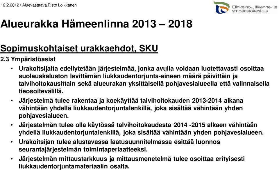 sekä alueurakan yksittäisellä pohjavesialueella että valinnaisella tieosoitevälillä.