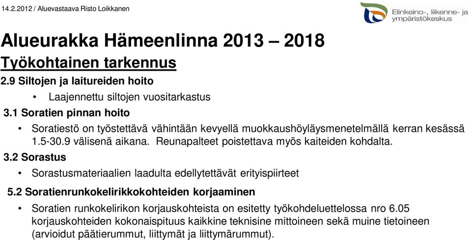 Reunapalteet poistettava myös kaiteiden kohdalta. 3.2 Sorastus Sorastusmateriaalien laadulta edellytettävät erityispiirteet 5.