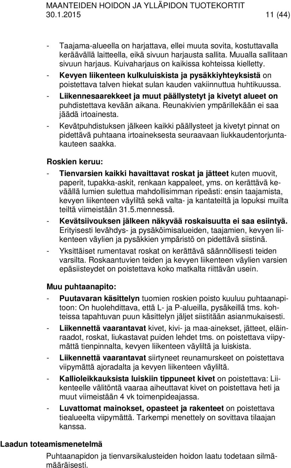 - Liikennesaarekkeet ja muut päällystetyt ja kivetyt alueet on puhdistettava kevään aikana. Reunakivien ympärillekään ei saa jäädä irtoainesta.