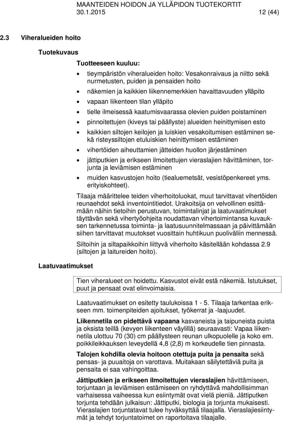 liikennemerkkien havaittavuuden ylläpito vapaan liikenteen tilan ylläpito tielle ilmeisessä kaatumisvaarassa olevien puiden poistaminen pinnoitettujen (kiveys tai päällyste) alueiden heinittymisen